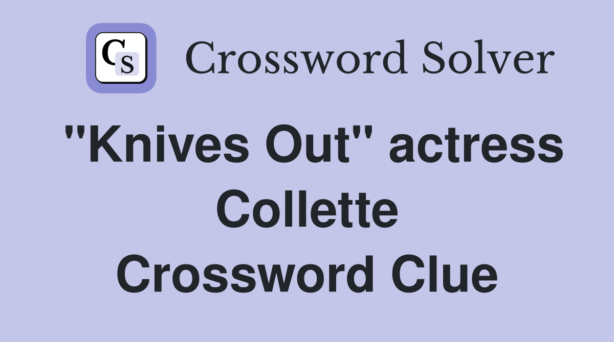 "Knives Out" actress Collette Crossword Clue