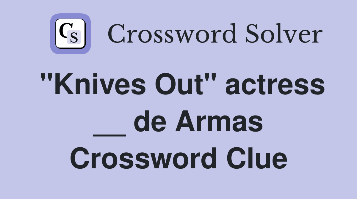 "Knives Out" actress __ de Armas Crossword Clue