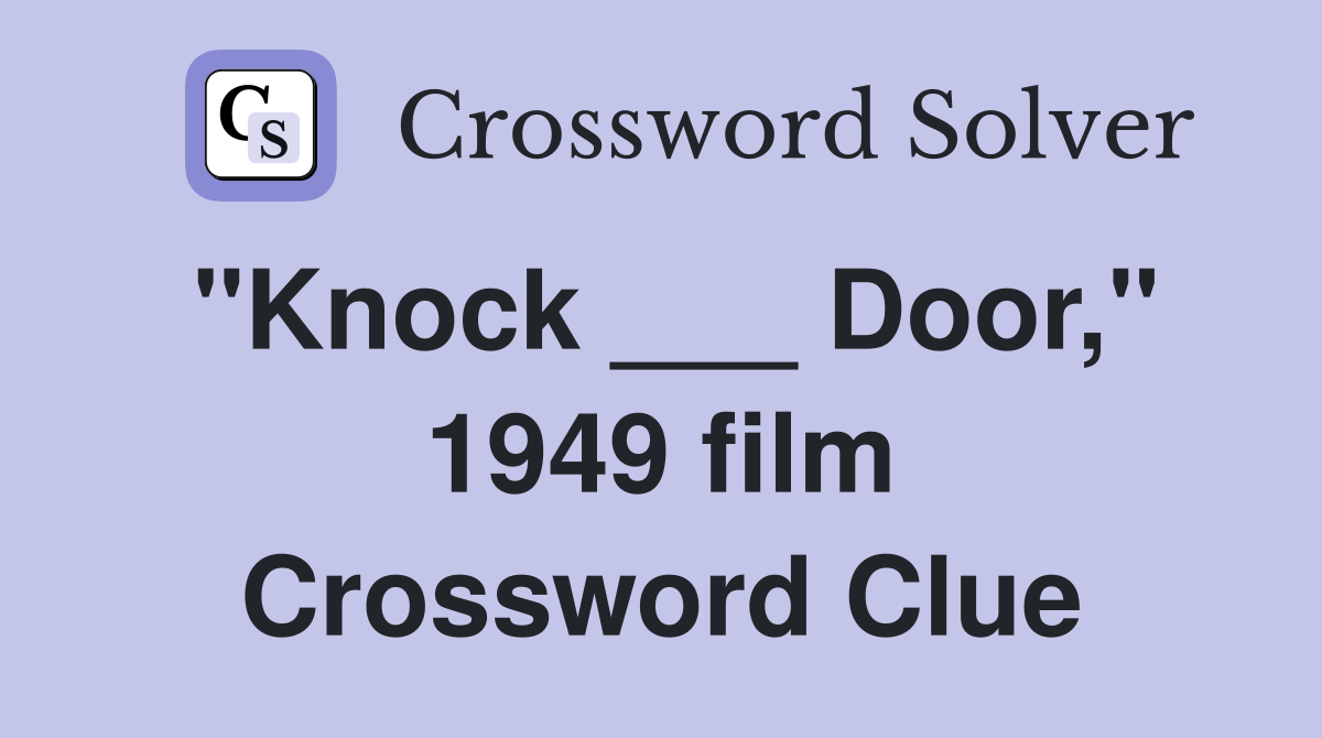 "Knock ___ Door," 1949 film Crossword Clue