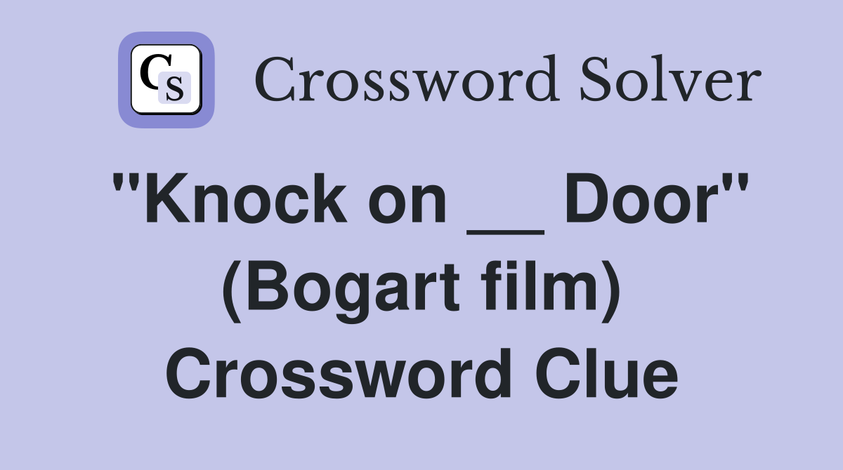 "Knock on __ Door" (Bogart film) Crossword Clue
