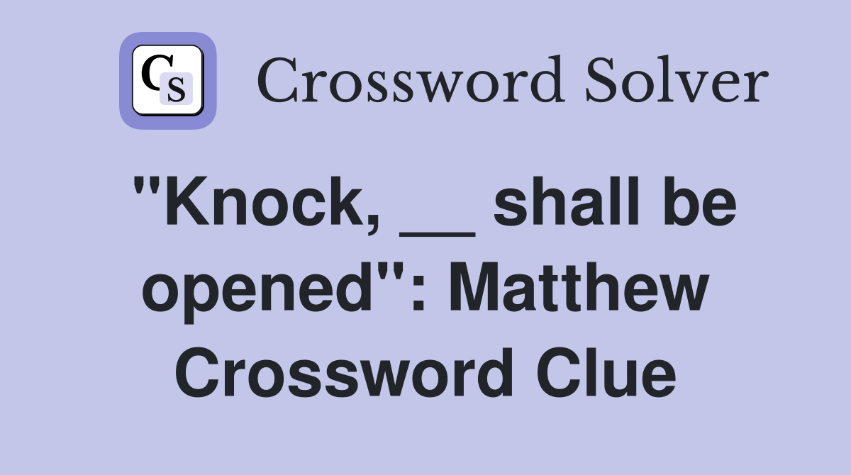 "Knock, __ shall be opened": Matthew Crossword Clue