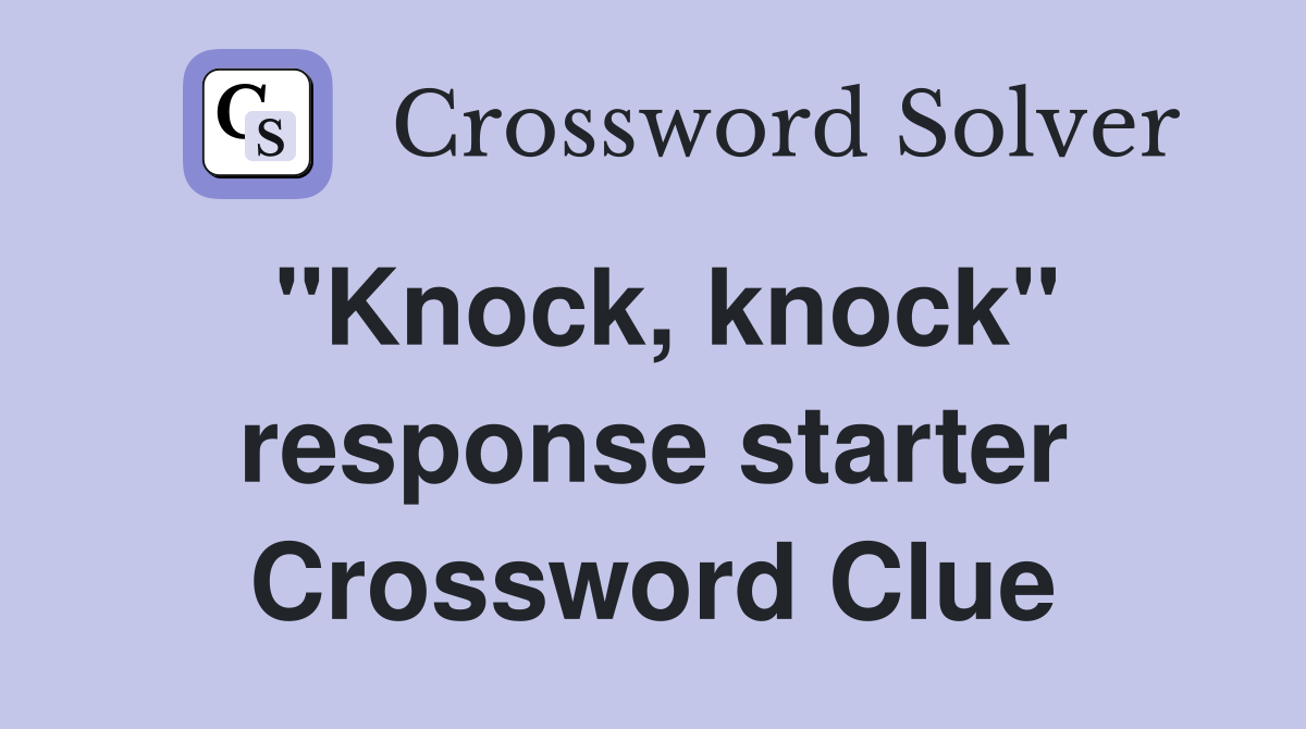 "Knock, knock" response starter Crossword Clue