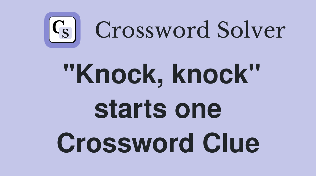 "Knock, knock" starts one Crossword Clue