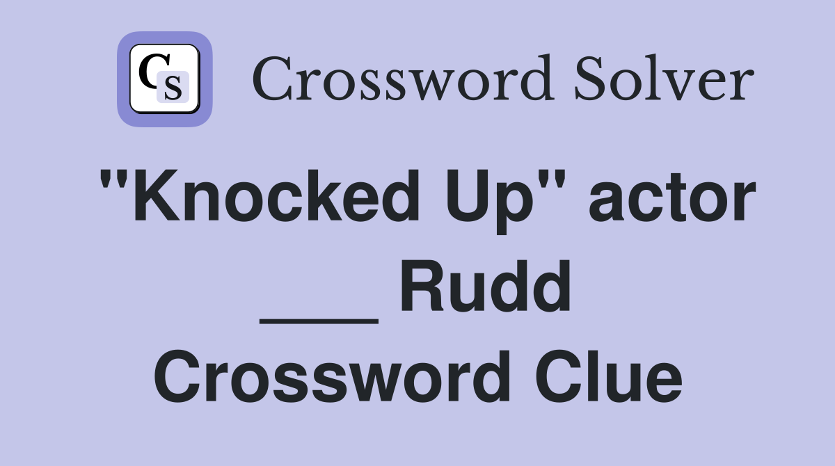 "Knocked Up" actor ___ Rudd Crossword Clue