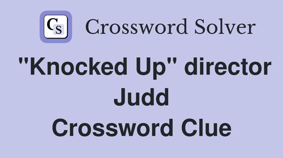 "Knocked Up" director Judd Crossword Clue
