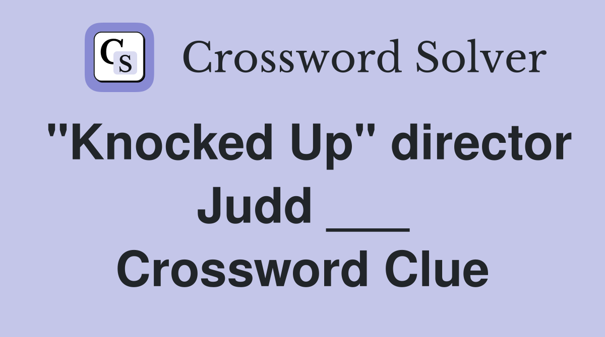 "Knocked Up" director Judd ___ Crossword Clue