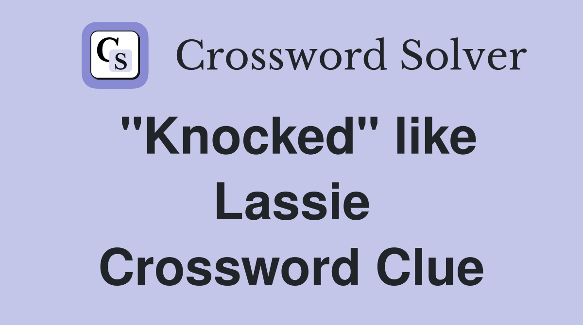 "Knocked" like Lassie Crossword Clue