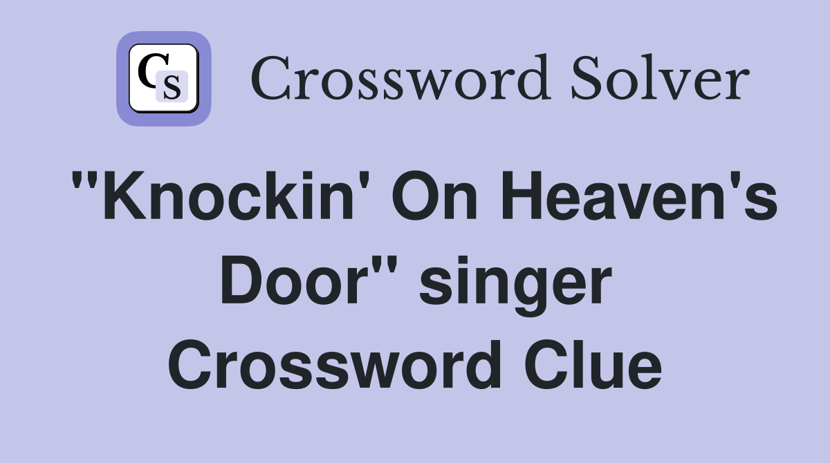 "Knockin' On Heaven's Door" singer Crossword Clue