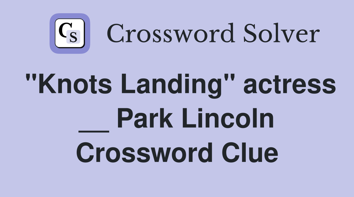 "Knots Landing" actress __ Park Lincoln Crossword Clue
