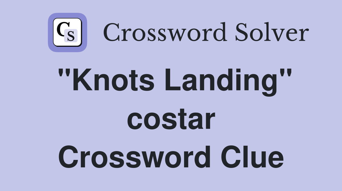 "Knots Landing" costar Crossword Clue