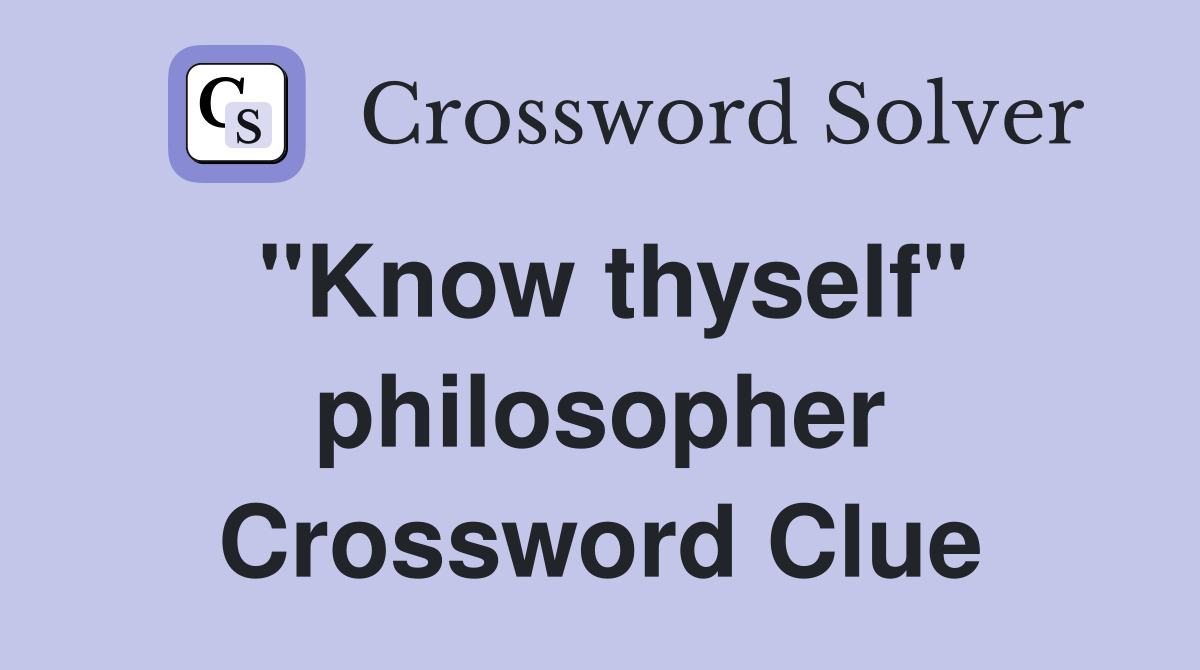 "Know thyself" philosopher Crossword Clue