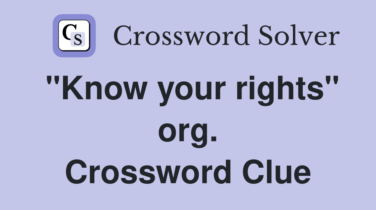 "Know your rights" org. Crossword Clue