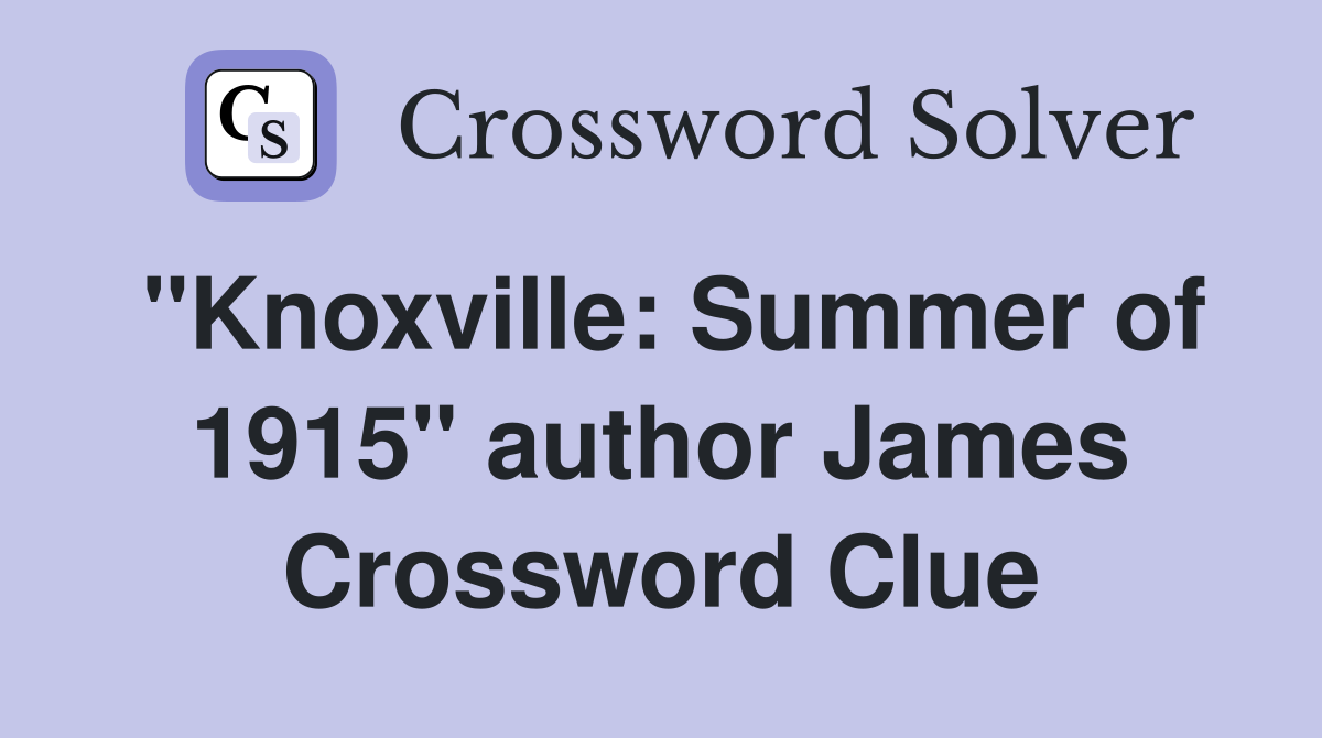"Knoxville: Summer of 1915" author James Crossword Clue