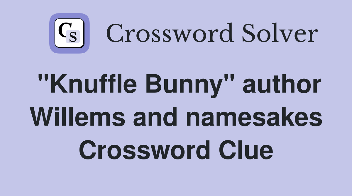 "Knuffle Bunny" author Willems and namesakes Crossword Clue