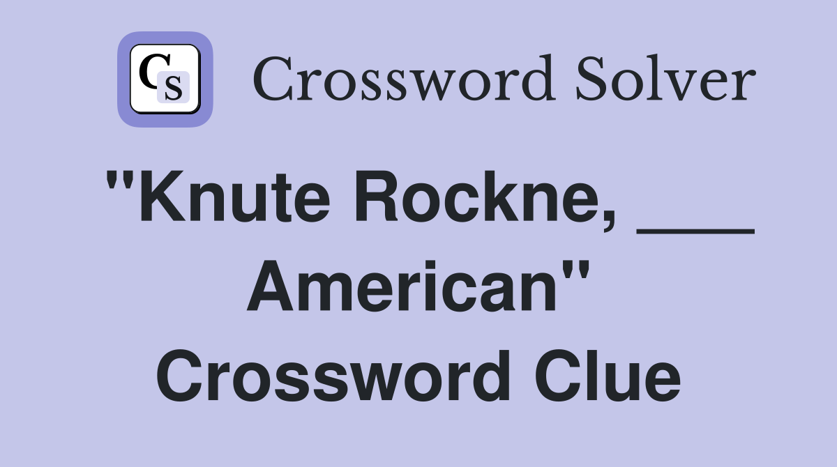 "Knute Rockne, ___ American" Crossword Clue