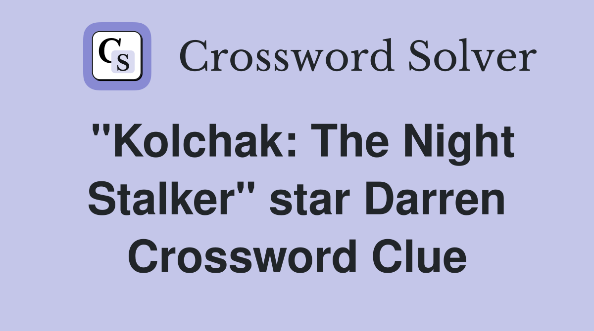 "Kolchak: The Night Stalker" star Darren Crossword Clue