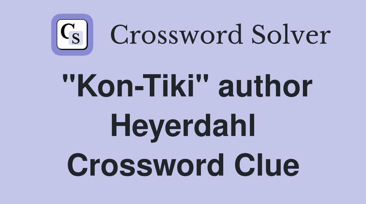 "Kon-Tiki" author Heyerdahl Crossword Clue