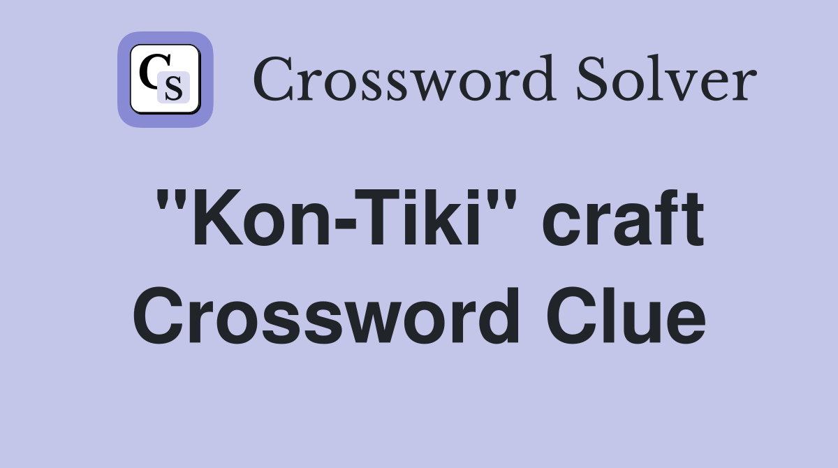 "Kon-Tiki" craft Crossword Clue