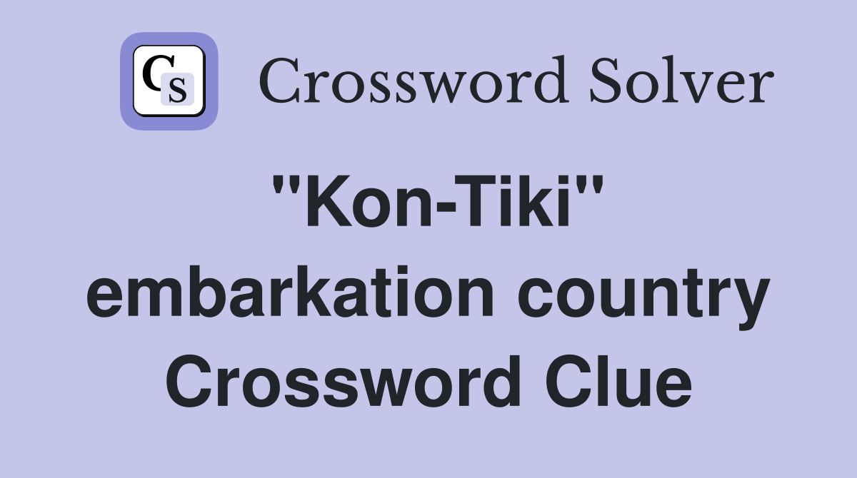 "Kon-Tiki" embarkation country Crossword Clue