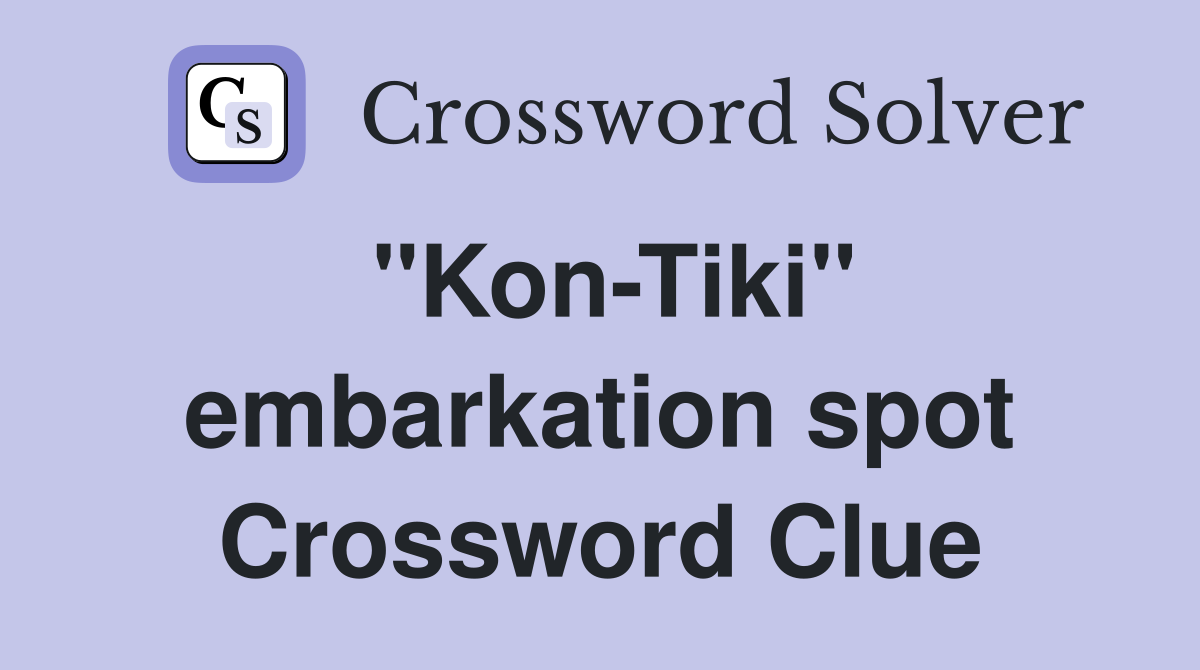 "Kon-Tiki" embarkation spot Crossword Clue