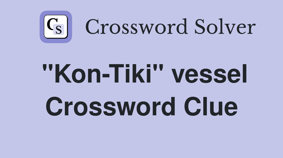 "Kon-Tiki" vessel Crossword Clue