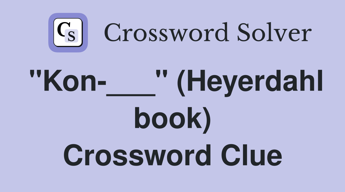 "Kon-___" (Heyerdahl book) Crossword Clue