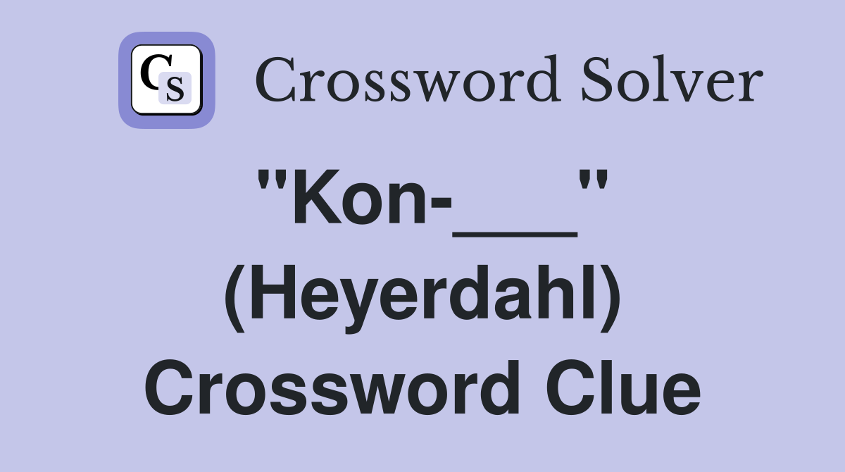 "Kon-___" (Heyerdahl) Crossword Clue