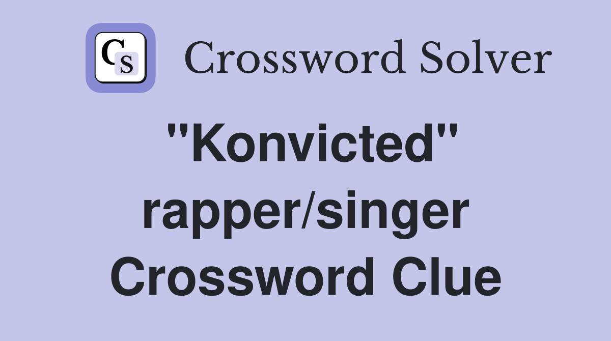"Konvicted" rapper/singer Crossword Clue