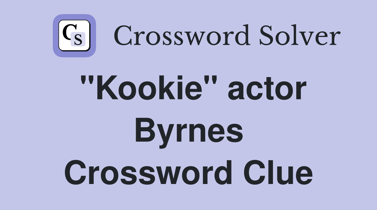 "Kookie" actor Byrnes Crossword Clue