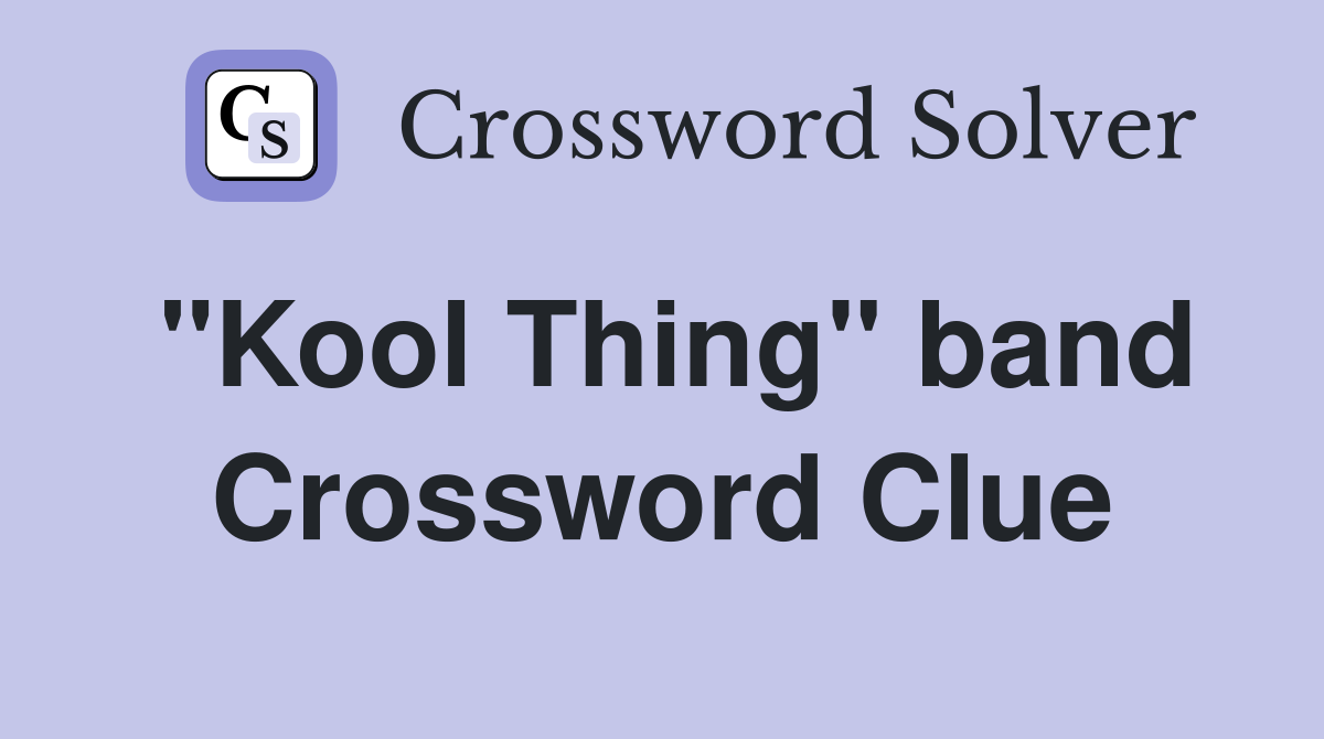 "Kool Thing" band Crossword Clue