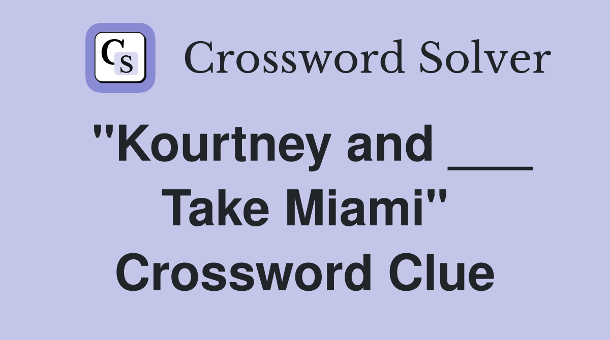 "Kourtney and ___ Take Miami" Crossword Clue