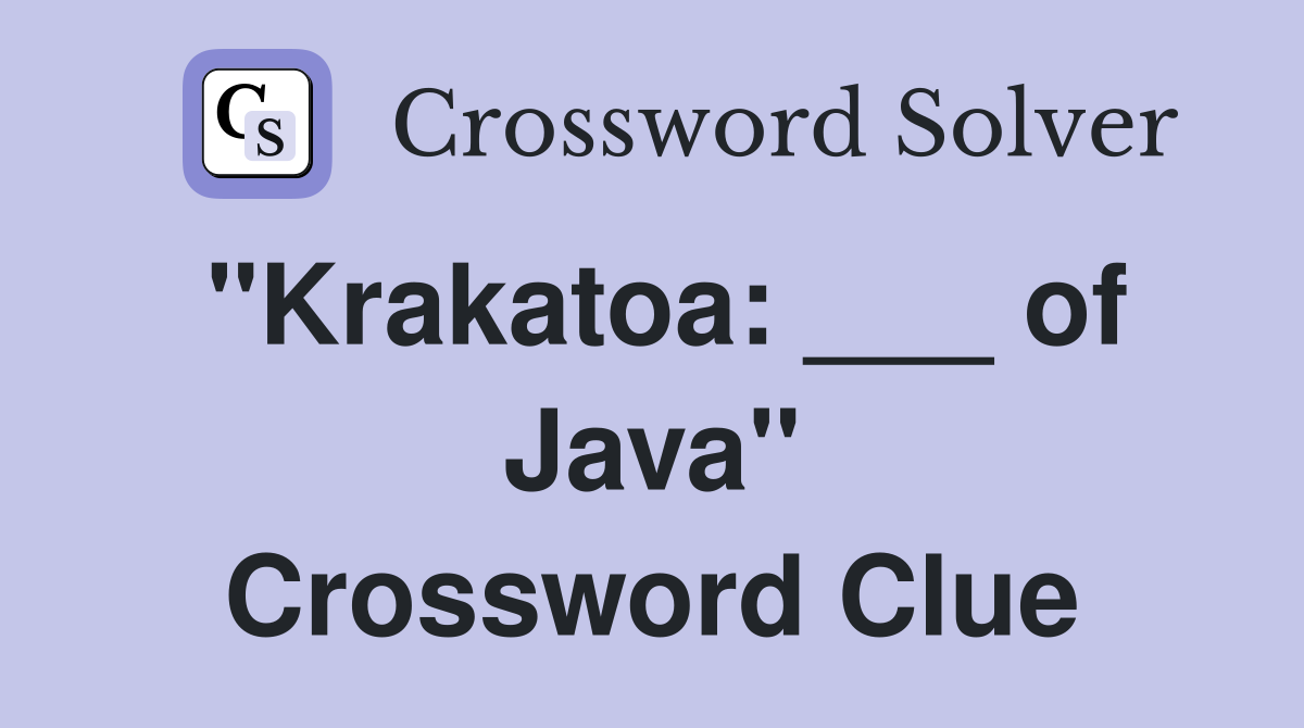 "Krakatoa: ___ of Java" Crossword Clue