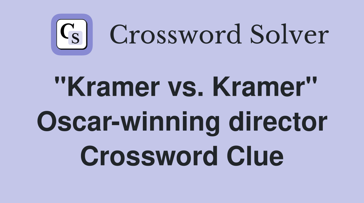 "Kramer vs. Kramer" Oscar-winning director Crossword Clue