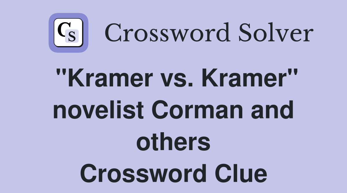 "Kramer vs. Kramer" novelist Corman and others Crossword Clue