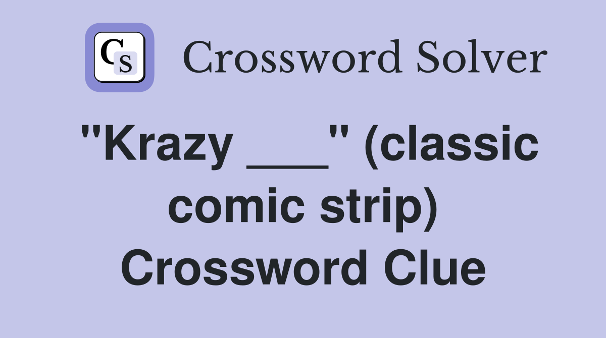 "Krazy ___" (classic comic strip) Crossword Clue
