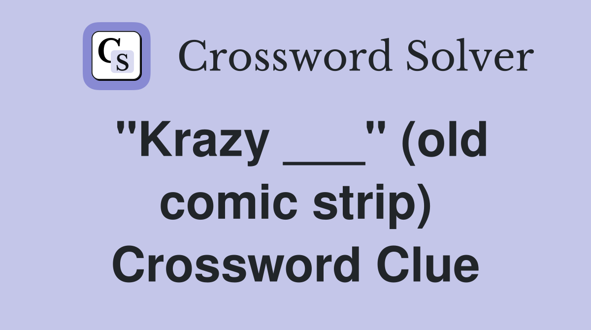 "Krazy ___" (old comic strip) Crossword Clue