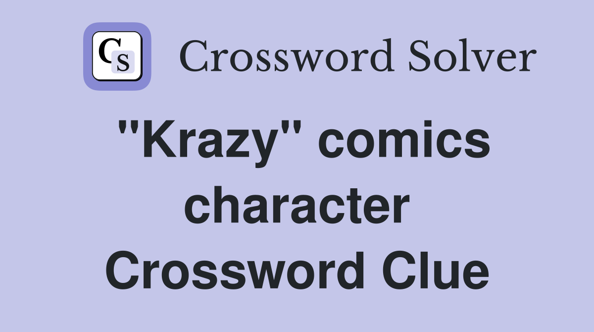 "Krazy" comics character Crossword Clue