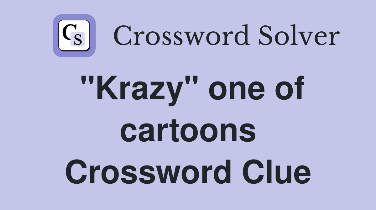 "Krazy" one of cartoons Crossword Clue