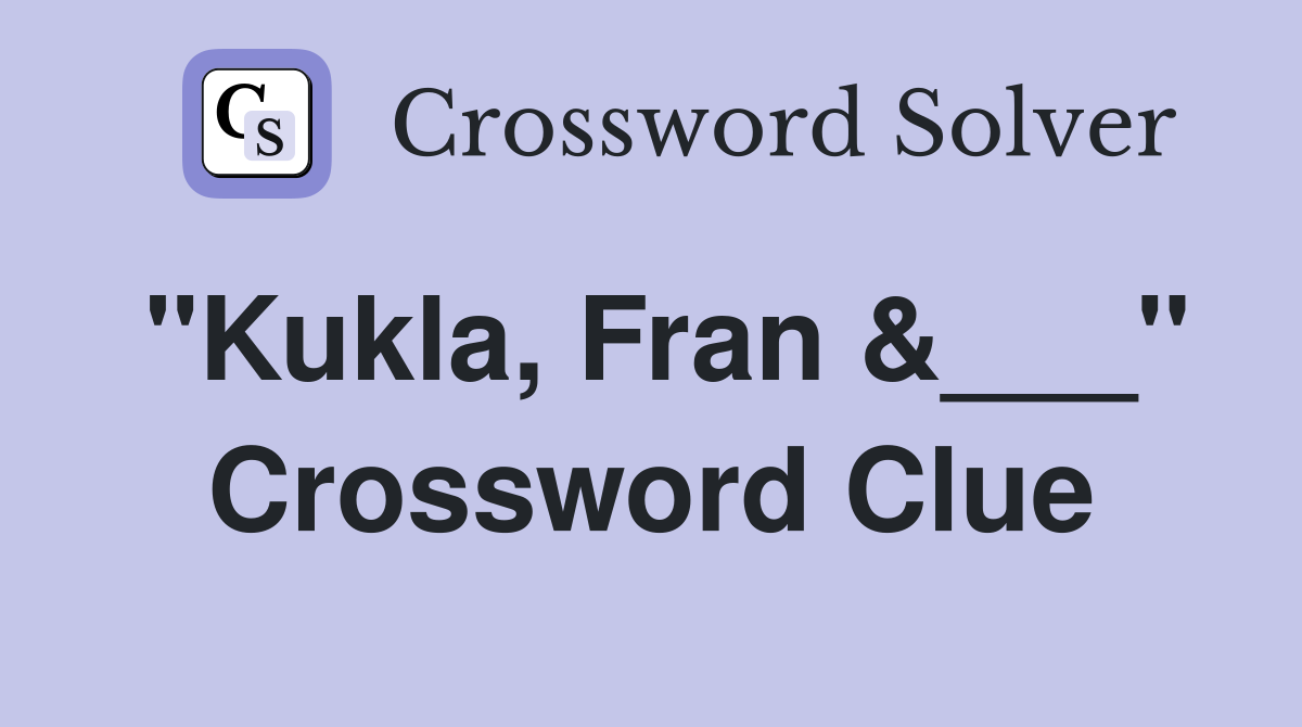 "Kukla, Fran &___" Crossword Clue