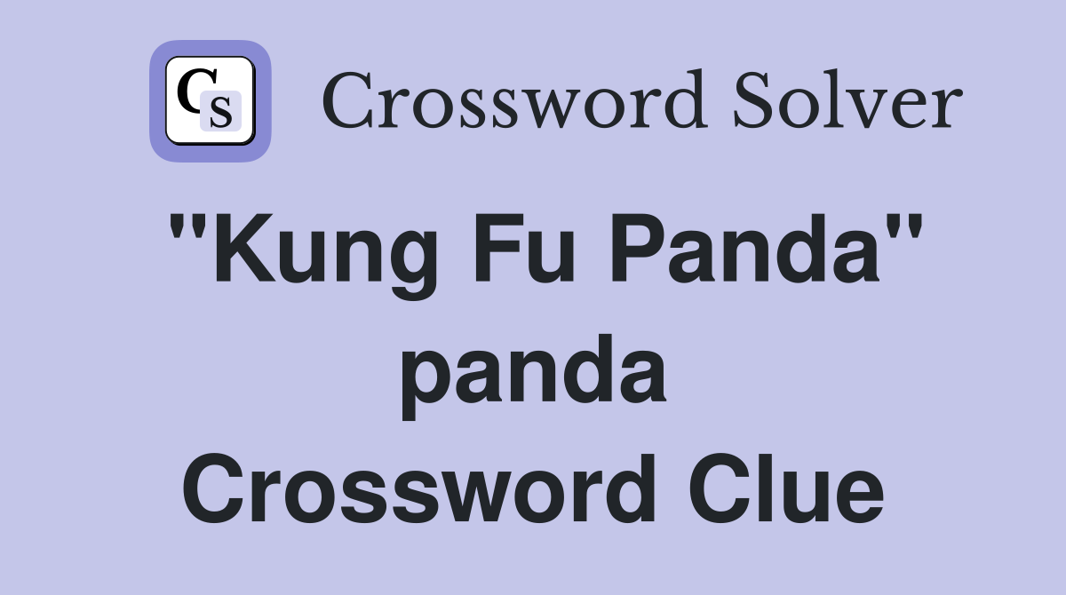"Kung Fu Panda" panda Crossword Clue