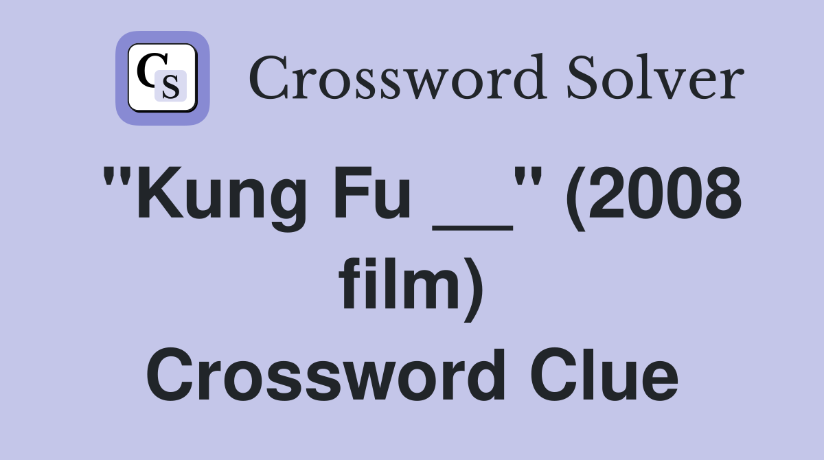 "Kung Fu __" (2008 film) Crossword Clue
