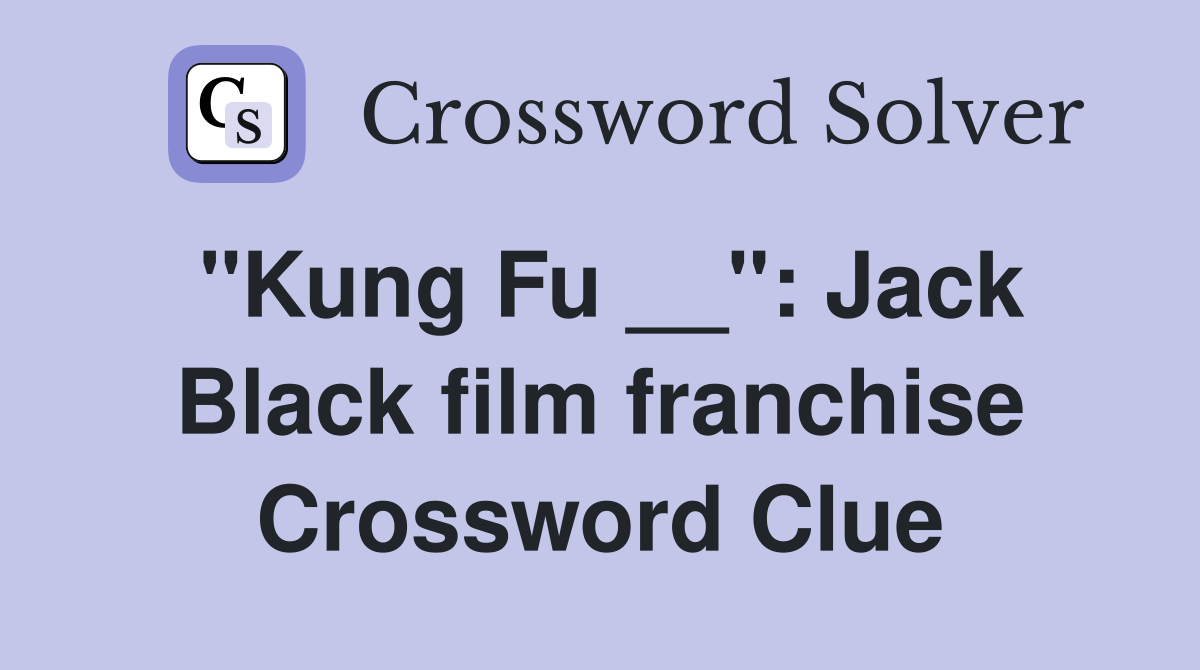 "Kung Fu __": Jack Black film franchise Crossword Clue