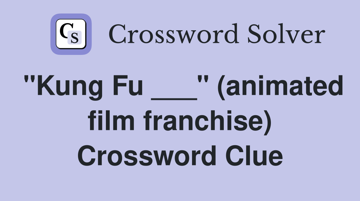 "Kung Fu ___" (animated film franchise) Crossword Clue