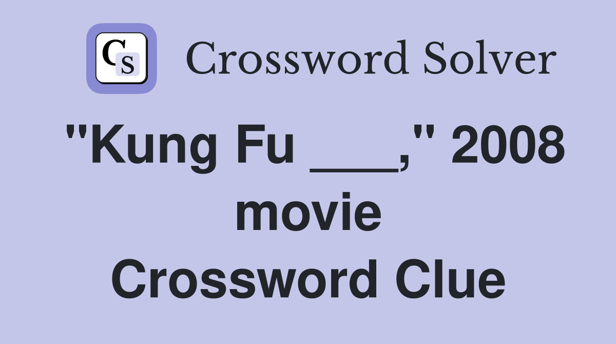 "Kung Fu ___," 2008 movie Crossword Clue