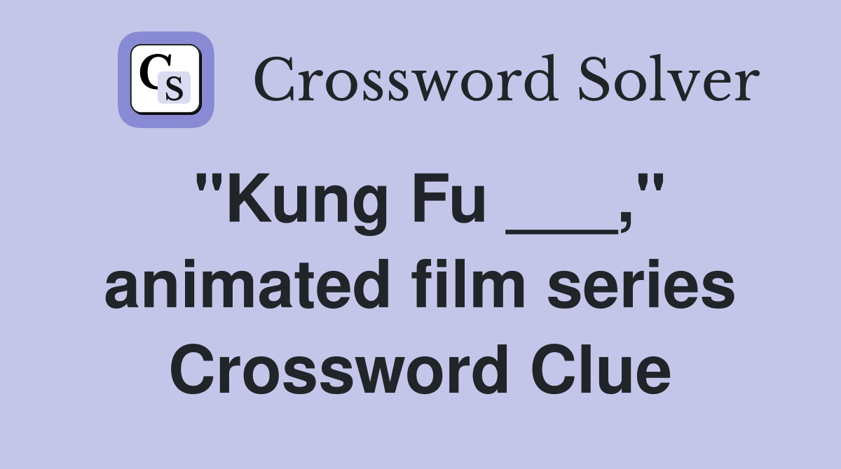 "Kung Fu ___," animated film series Crossword Clue