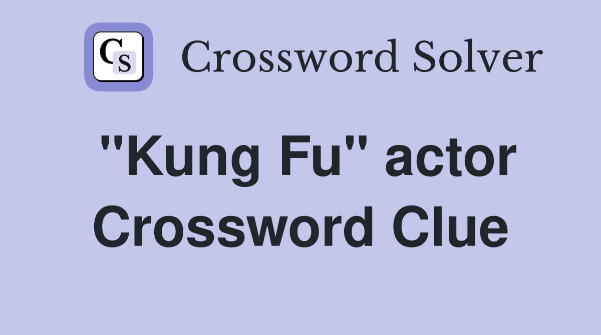 "Kung Fu" actor Crossword Clue