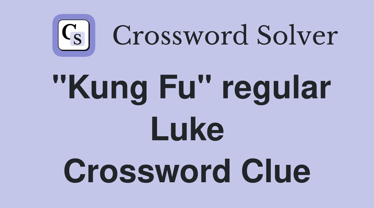 "Kung Fu" regular Luke Crossword Clue