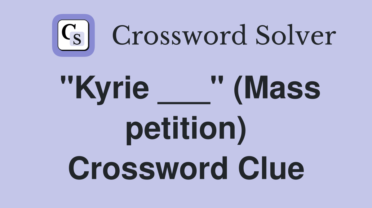 "Kyrie ___" (Mass petition) Crossword Clue