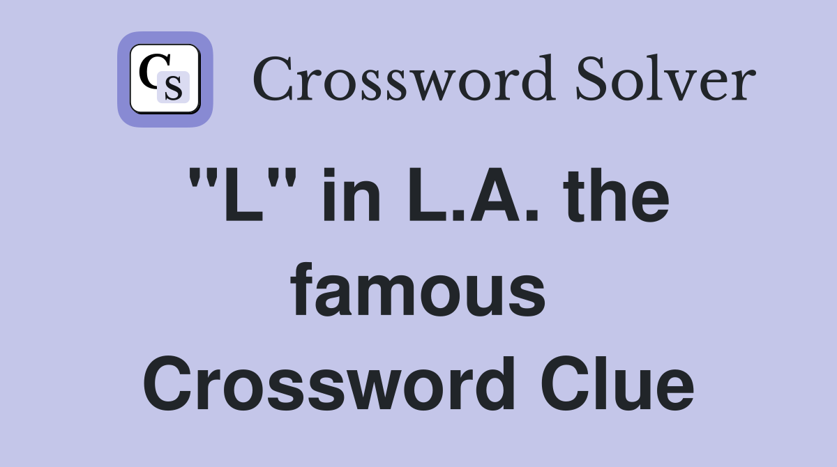 "L" in L.A. the famous Crossword Clue