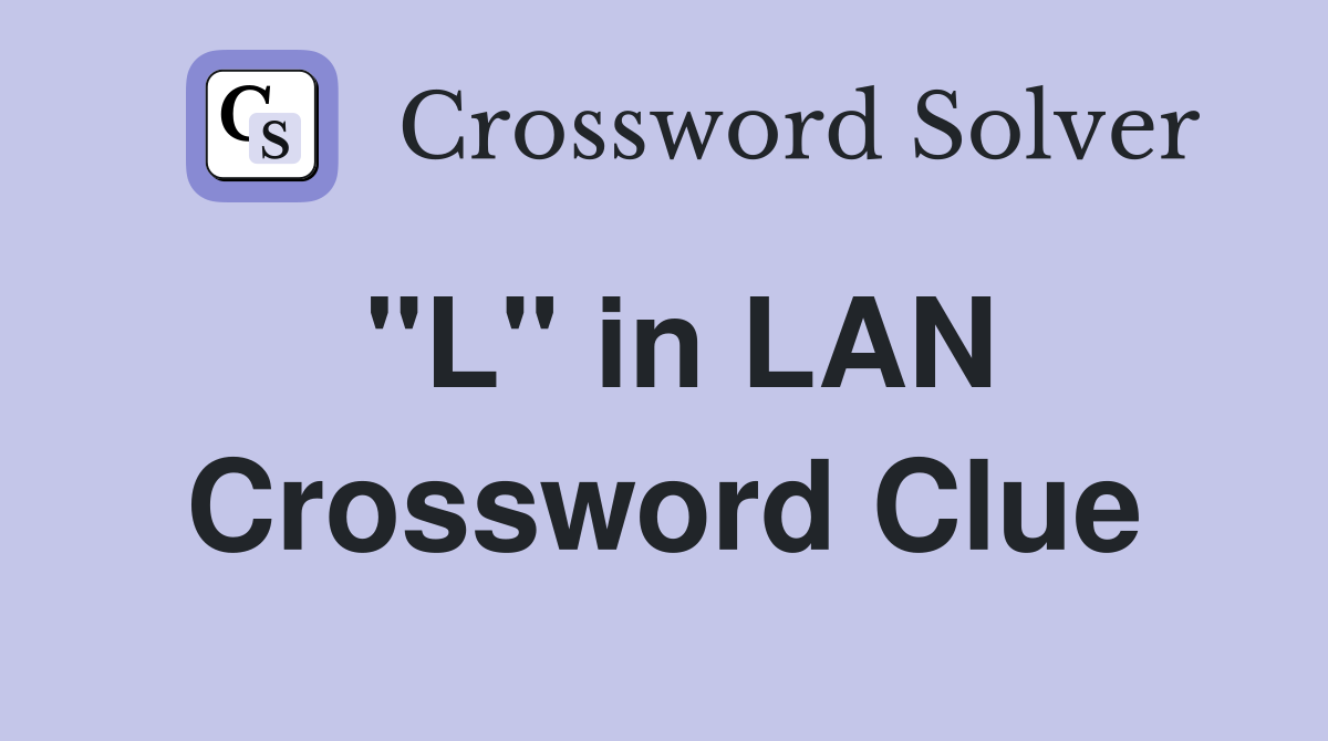 "L" in LAN Crossword Clue